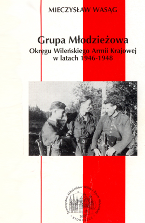 Grupa Młodzieżowa Okręgu Wileńskiego AK w latach 1946 - 1948